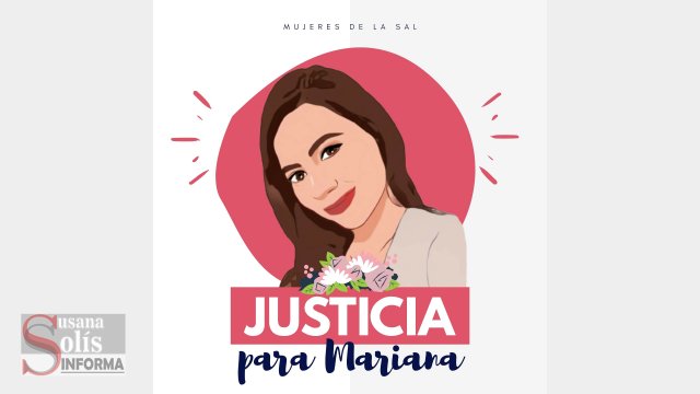 Susana Solis Informa EDITORIAL|| MARIANA sufrió una infamia donde hay muchos responsables