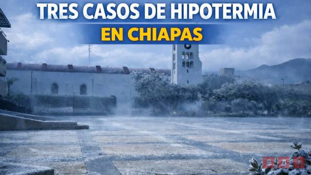 Susana Solis Informa Bajas temperaturas dejan tres casos de hipotermia en Chiapas