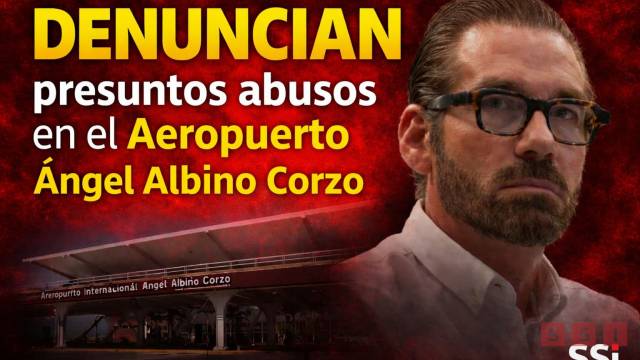 Susana Solis Informa DENUNCIAN presuntos abusos y cobros indebidos en el Aeropuerto Ángel Albino Corzo