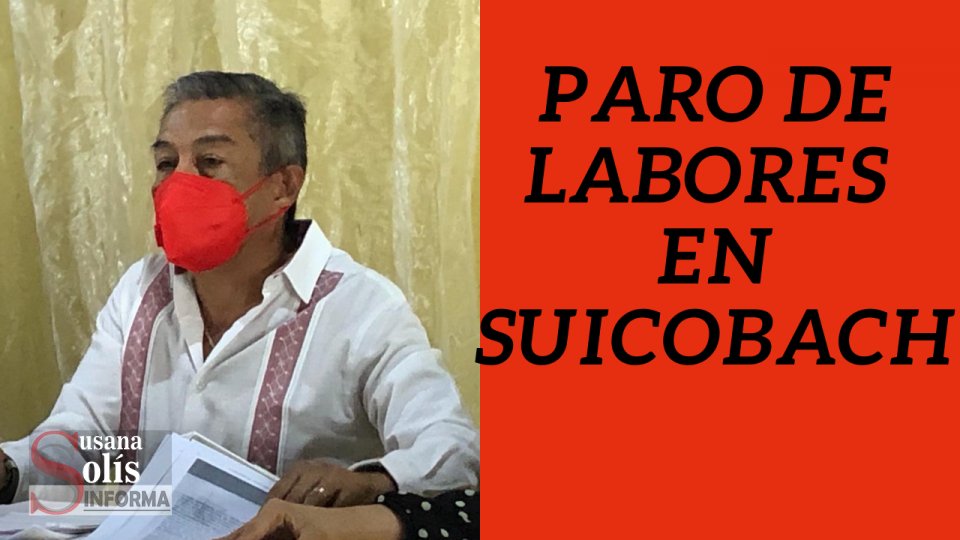 EN PIE paro de labores del SUICOBACH; no hay respuesta a sus demandas - Susana Solis Informa