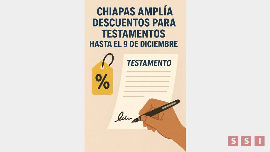 Chiapas amplía descuentos para testamentos hasta el 9 de diciembre - Susana Solis Informa