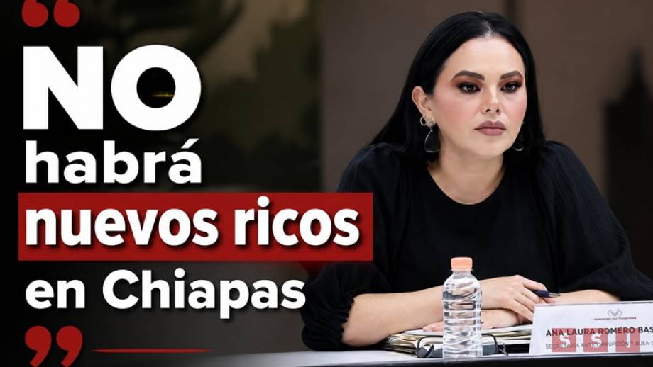 Susana Solis Informa En Chiapas no habrá nuevos ricos”: Anticorrupción investiga a servidores públicos